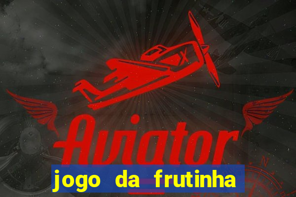 jogo da frutinha de ganhar dinheiro